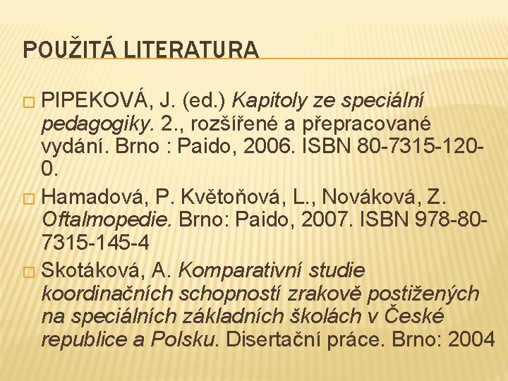 POUŽITÁ LITERATURA � PIPEKOVÁ, J. (ed. ) Kapitoly ze speciální pedagogiky. 2. , rozšířené