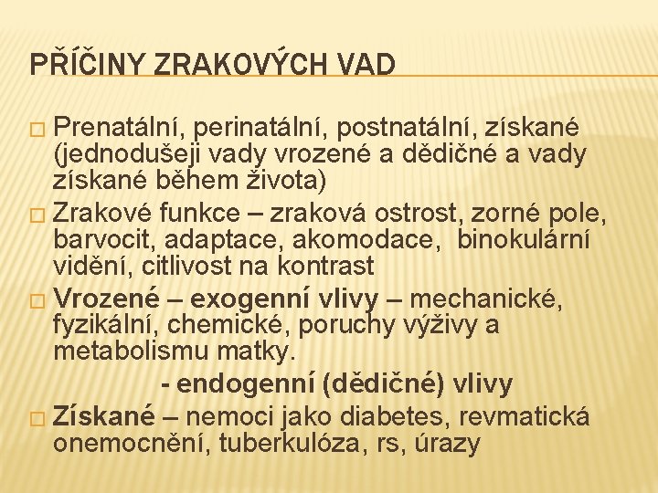 PŘÍČINY ZRAKOVÝCH VAD � Prenatální, perinatální, postnatální, získané (jednodušeji vady vrozené a dědičné a