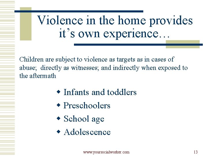 Violence in the home provides it’s own experience… Children are subject to violence as