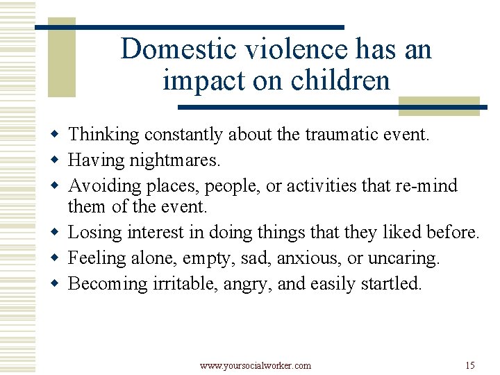 Domestic violence has an impact on children w Thinking constantly about the traumatic event.