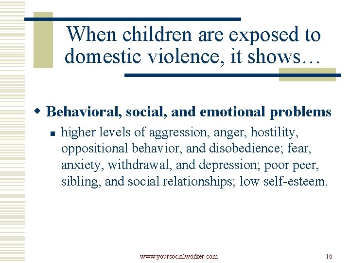 When children are exposed to domestic violence, it shows… w Behavioral, social, and emotional