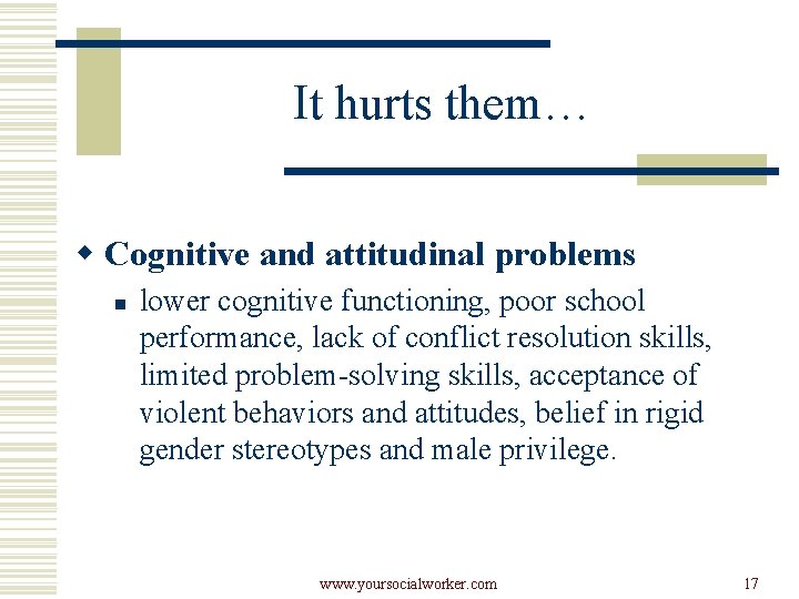 It hurts them… w Cognitive and attitudinal problems n lower cognitive functioning, poor school