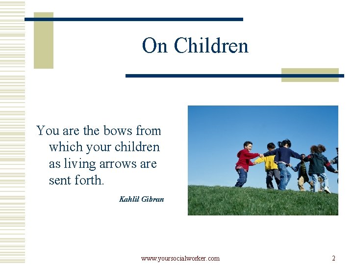 On Children You are the bows from which your children as living arrows are