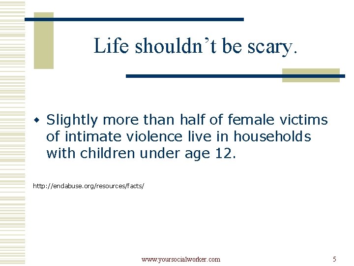 Life shouldn’t be scary. w Slightly more than half of female victims of intimate