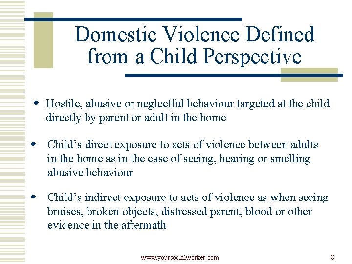 Domestic Violence Defined from a Child Perspective w Hostile, abusive or neglectful behaviour targeted