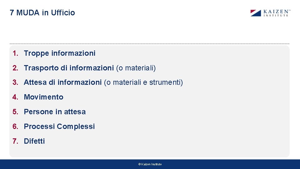 7 MUDA in Ufficio 1. Troppe informazioni 2. Trasporto di informazioni (o materiali) 3. 7 MUDA in Ufficio 1. Troppe informazioni 2. Trasporto di informazioni (o materiali) 3.