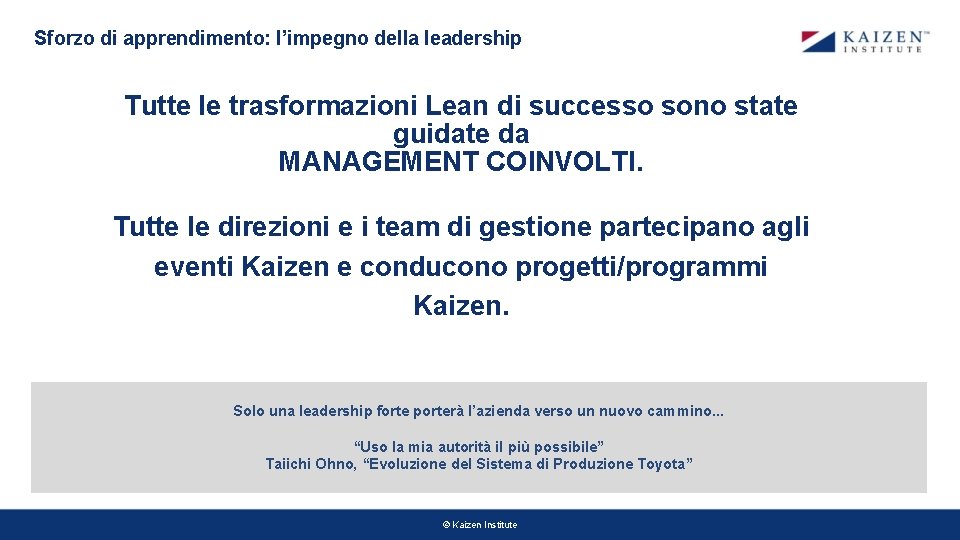 Sforzo di apprendimento: l’impegno della leadership Tutte le trasformazioni Lean di successo sono state Sforzo di apprendimento: l’impegno della leadership Tutte le trasformazioni Lean di successo sono state