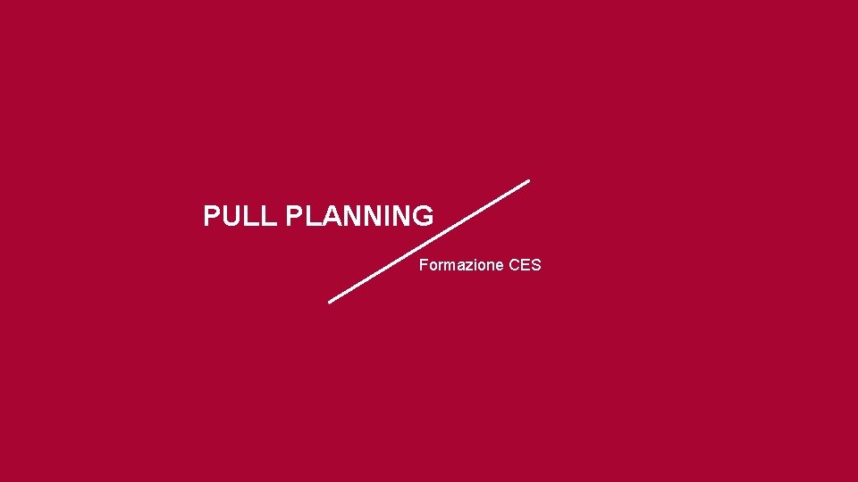 PULL PLANNING Formazione CES PULL PLANNING Formazione CES