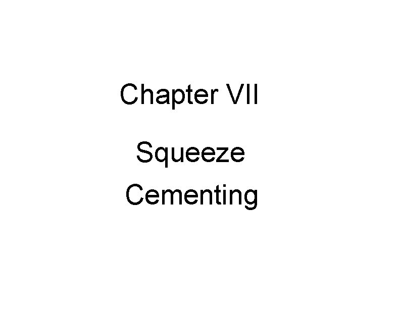 Chapter VII Squeeze Cementing 