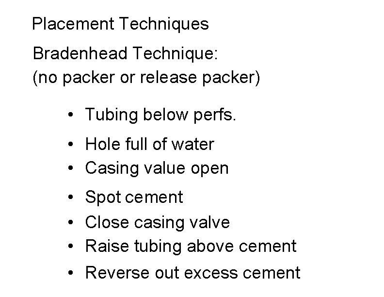 Placement Techniques Bradenhead Technique: (no packer or release packer) • Tubing below perfs. •