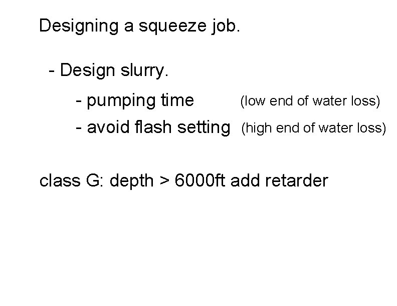 Designing a squeeze job. - Design slurry. - pumping time - avoid flash setting