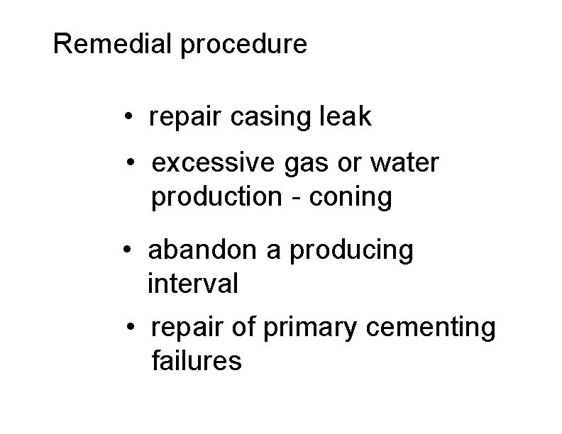 Remedial procedure • repair casing leak • excessive gas or water production - coning