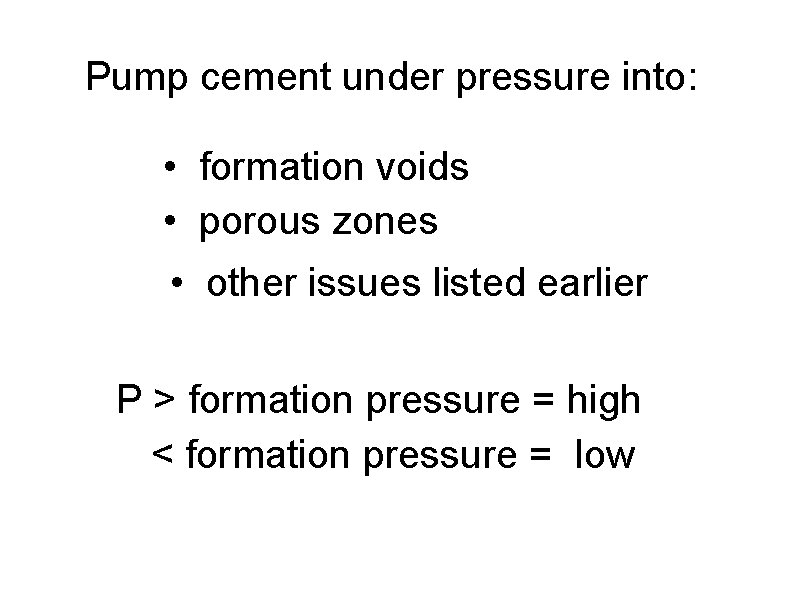 Pump cement under pressure into: • formation voids • porous zones • other issues