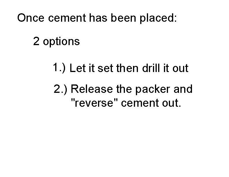 Once cement has been placed: 2 options 1. ) Let it set then drill