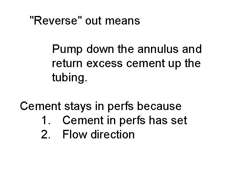 "Reverse" out means Pump down the annulus and return excess cement up the tubing.