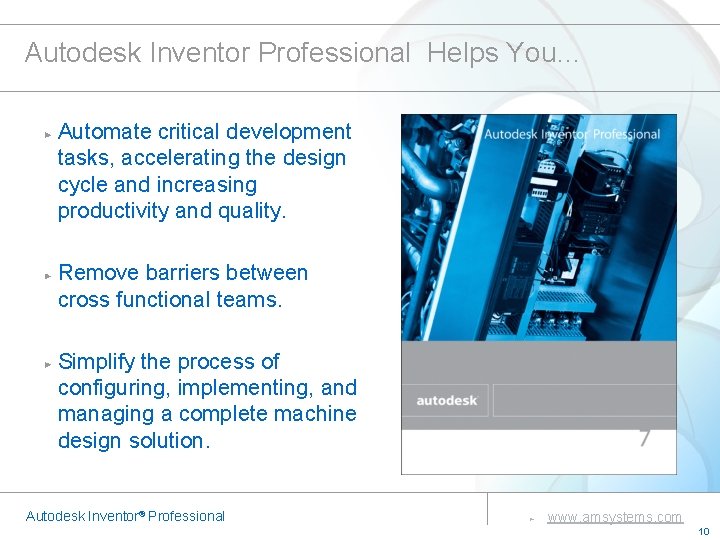 Autodesk Inventor Professional Helps You… Automate critical development tasks, accelerating the design cycle and Autodesk Inventor Professional Helps You… Automate critical development tasks, accelerating the design cycle and