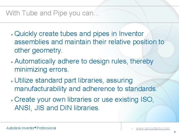 With Tube and Pipe you can… Quickly create tubes and pipes in Inventor assemblies With Tube and Pipe you can… Quickly create tubes and pipes in Inventor assemblies