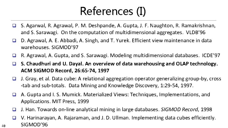 References (I) q q q A. Gupta and I. S. Mumick. Materialized Views: Techniques,