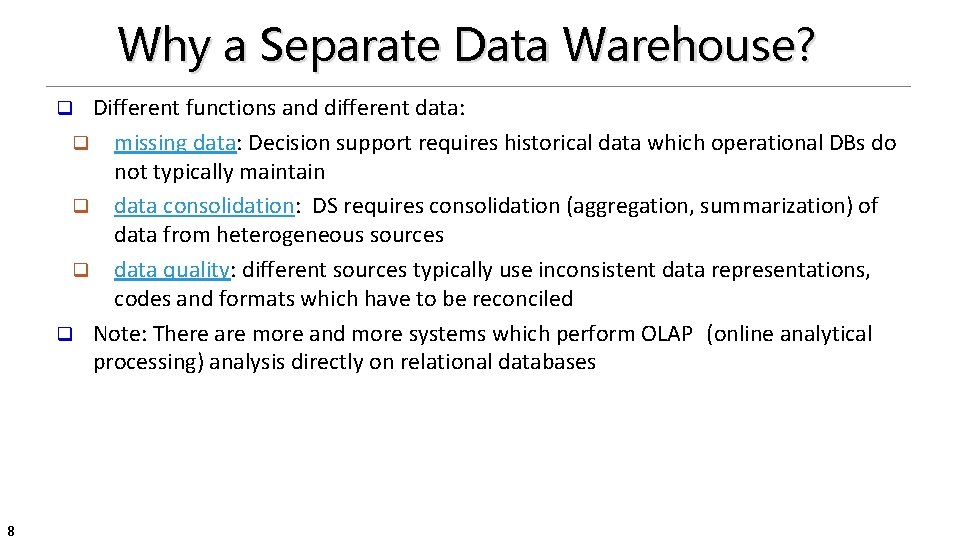 Why a Separate Data Warehouse? Different functions and different data: q missing data: Decision