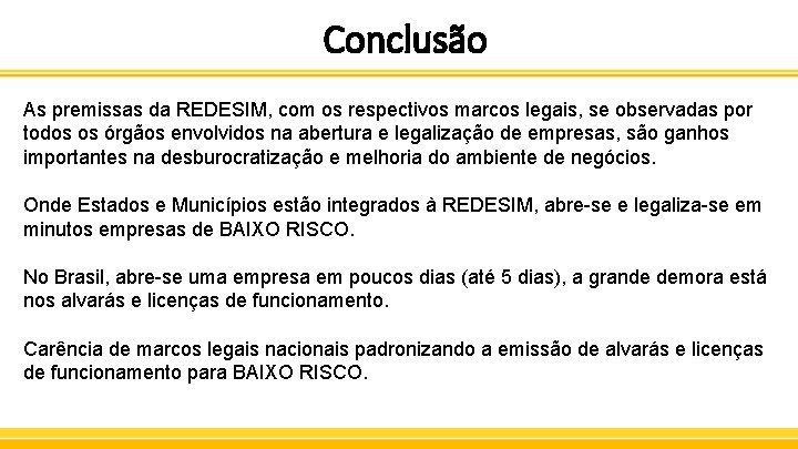 Conclusão As premissas da REDESIM, com os respectivos marcos legais, se observadas por todos