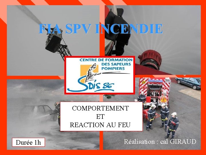 FIA SPV INCENDIE COMPORTEMENT ET REACTION AU FEU Durée 1 h Réalisation : cal