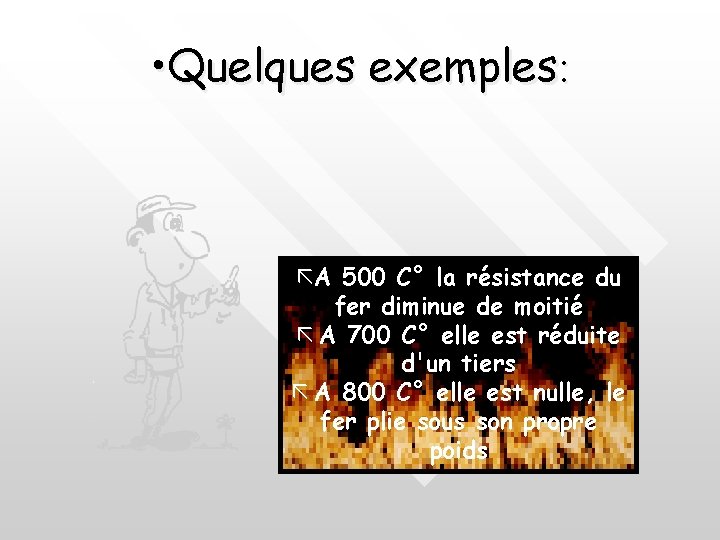  • Quelques exemples: ãA 500 C° la résistance du fer diminue de moitié