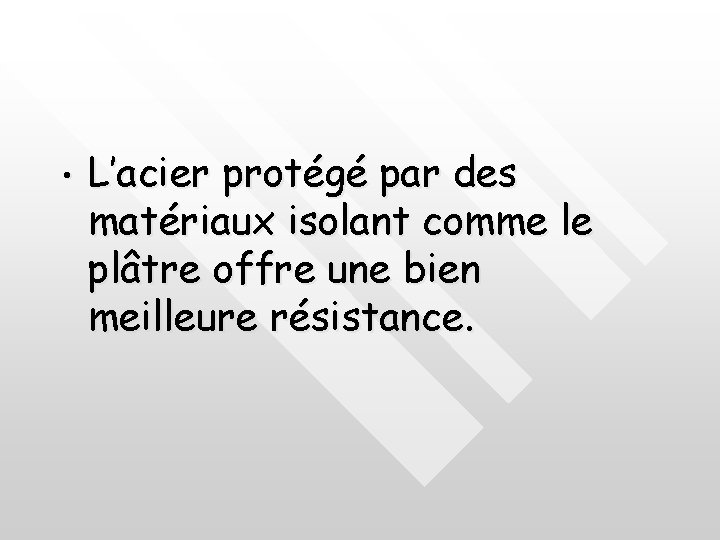  • L’acier protégé par des matériaux isolant comme le plâtre offre une bien