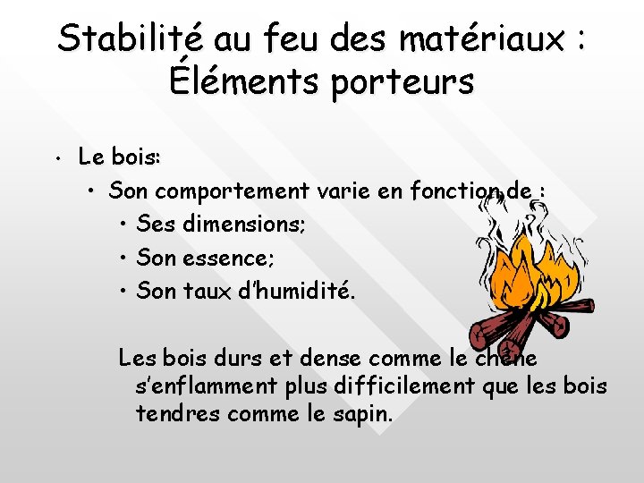 Stabilité au feu des matériaux : Éléments porteurs • Le bois: • Son comportement