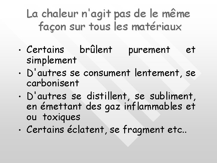 La chaleur n'agit pas de le même façon sur tous les matériaux • •