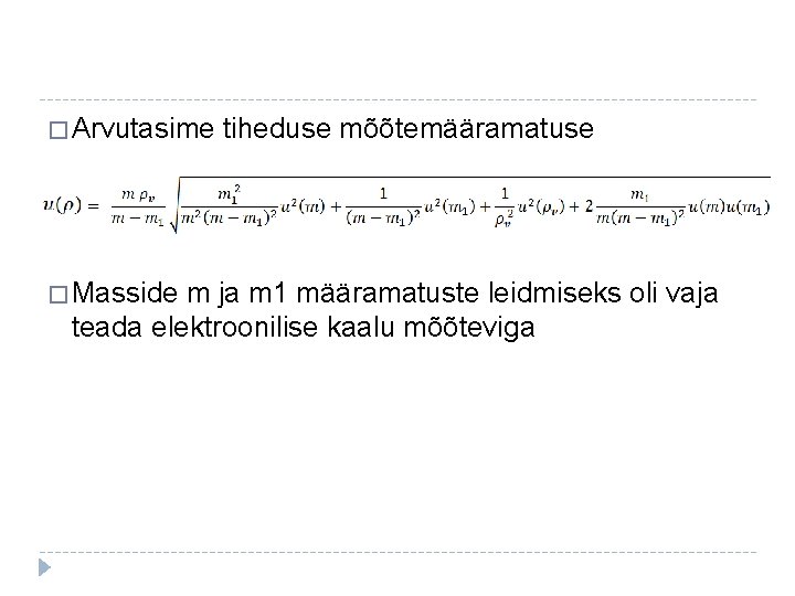 � Arvutasime tiheduse mõõtemääramatuse � Masside m ja m 1 määramatuste leidmiseks oli vaja