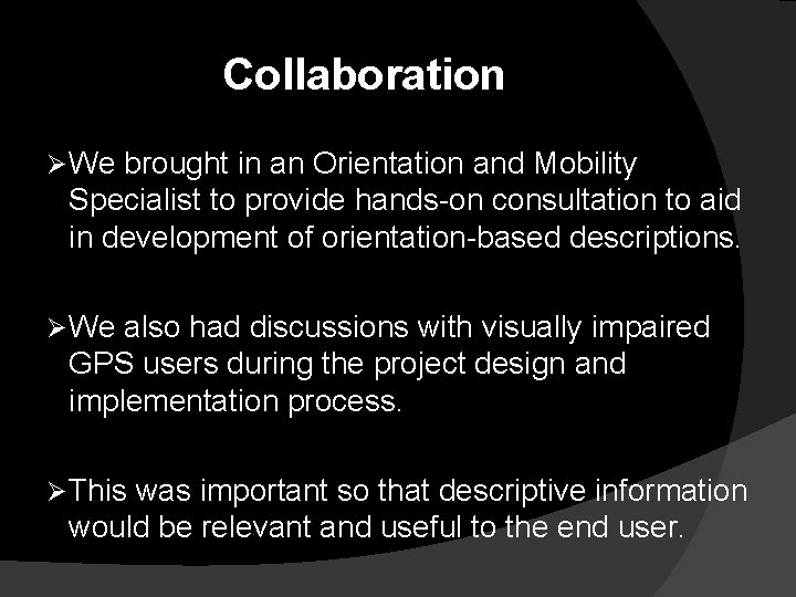 Collaboration Ø We brought in an Orientation and Mobility Specialist to provide hands-on consultation