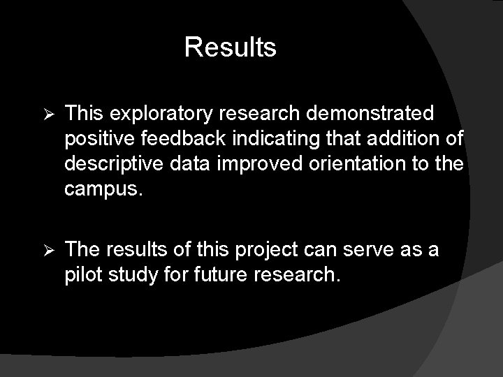 Results Ø This exploratory research demonstrated positive feedback indicating that addition of descriptive data
