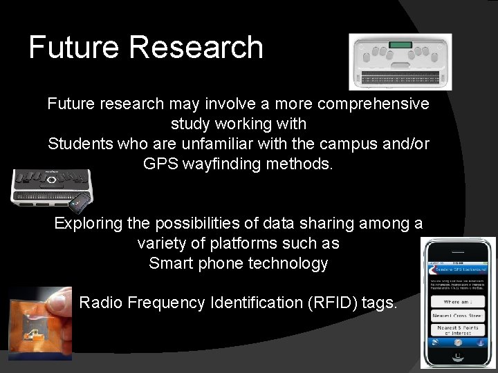 Future Research Future research may involve a more comprehensive study working with Students who