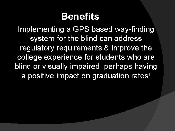 Benefits Implementing a GPS based way-finding system for the blind can address regulatory requirements