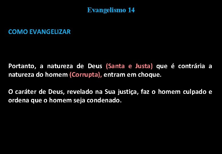 Evangelismo 14 COMO EVANGELIZAR Portanto, a natureza de Deus (Santa e Justa) que é