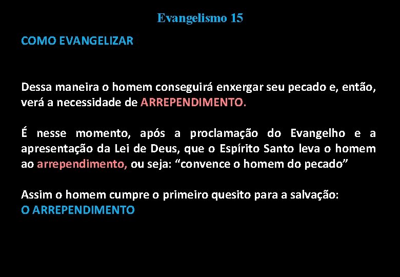 Evangelismo 15 COMO EVANGELIZAR Dessa maneira o homem conseguirá enxergar seu pecado e, então,