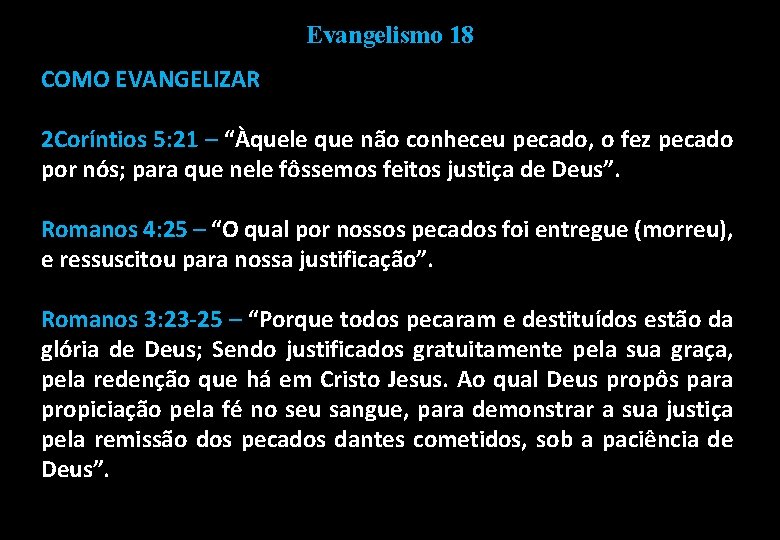 Evangelismo 18 COMO EVANGELIZAR 2 Coríntios 5: 21 – “Àquele que não conheceu pecado,