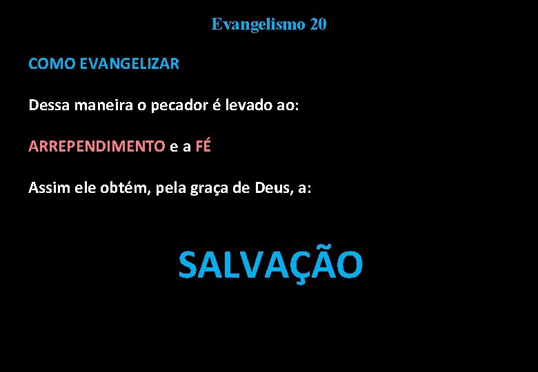 Evangelismo 20 COMO EVANGELIZAR Dessa maneira o pecador é levado ao: ARREPENDIMENTO e a