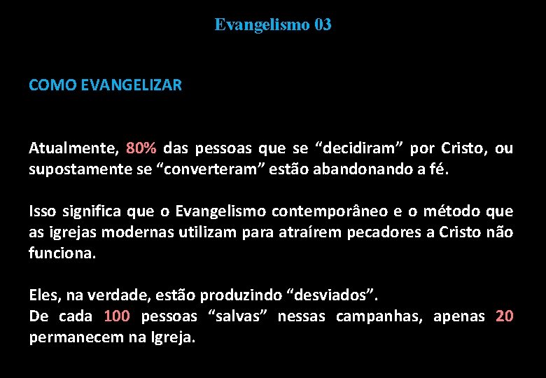 Evangelismo 03 COMO EVANGELIZAR Atualmente, 80% das pessoas que se “decidiram” por Cristo, ou