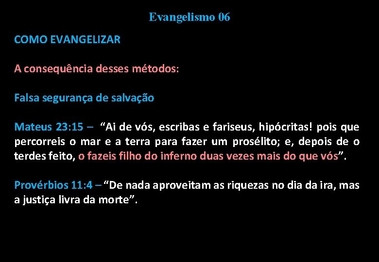 Evangelismo 06 COMO EVANGELIZAR A consequência desses métodos: Falsa segurança de salvação Mateus 23: