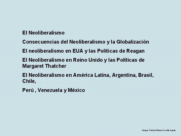 El Neoliberalismo Consecuencias del Neoliberalismo y la Globalización El neoliberalismo en EUA y las