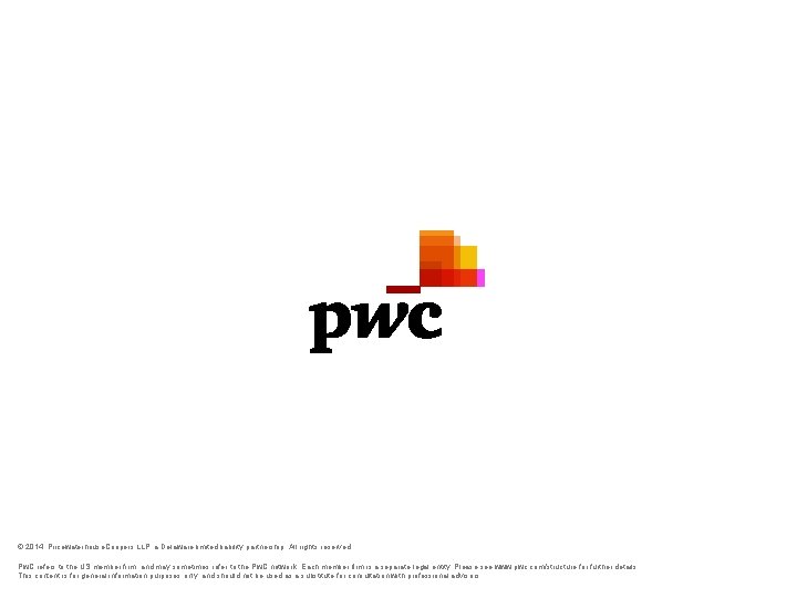© 2014 Pricewaterhouse. Coopers LLP, a Delaware limited liability partnership. All rights reserved. Pw. © 2014 Pricewaterhouse. Coopers LLP, a Delaware limited liability partnership. All rights reserved. Pw.