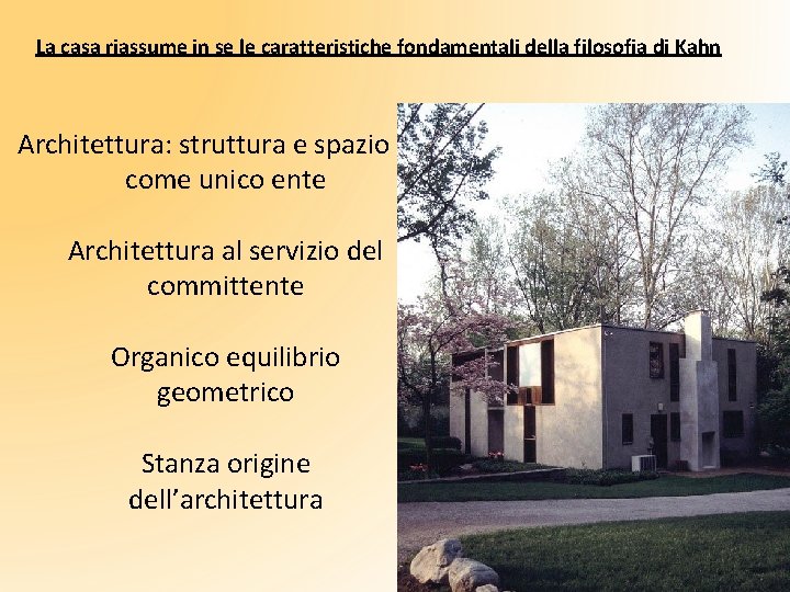 La casa riassume in se le caratteristiche fondamentali della filosofia di Kahn Architettura: struttura