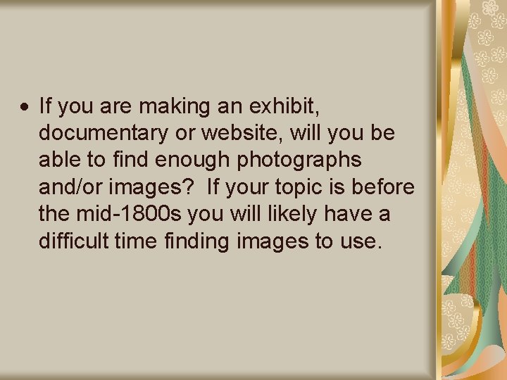 If you are making an exhibit, documentary or website, will you be able If you are making an exhibit, documentary or website, will you be able
