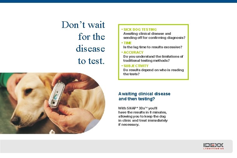 Don’t wait for the disease to test. • SICK DOG TESTING Awaiting clinical disease