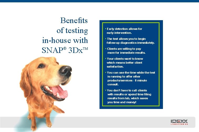 Beneﬁts of testing in-house with SNAP® 3 Dx. TM • Early detection allows for