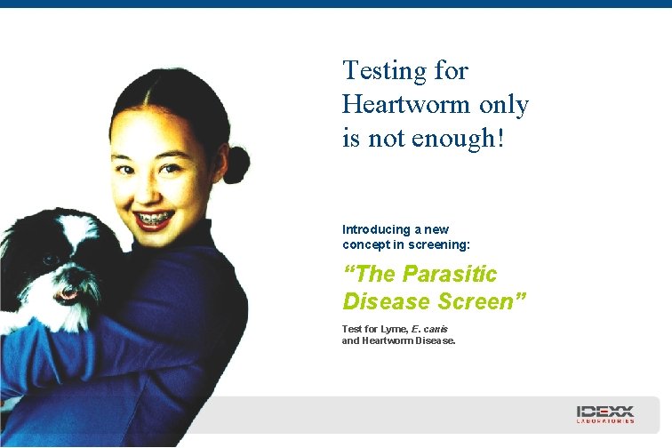 Testing for Heartworm only is not enough! Introducing a new concept in screening: “The