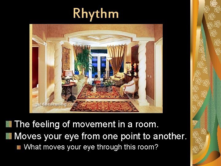 Rhythm The feeling of movement in a room. Moves your eye from one point