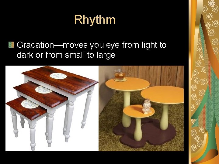 Rhythm Gradation—moves you eye from light to dark or from small to large 