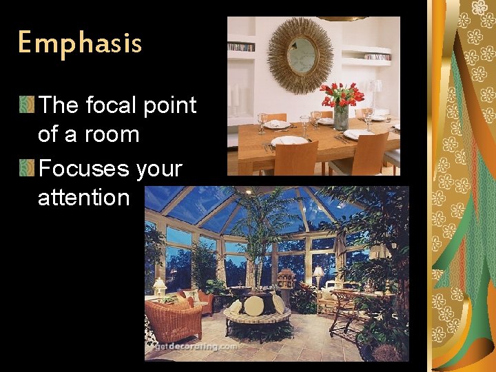 Emphasis The focal point of a room Focuses your attention 